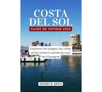 Costa del Sol Guide de Voyage 2025: Explorez les plages, les villes et les trésors cachés du sud de l'Espagne