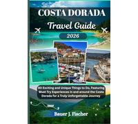 COSTA DORADA TRAVEL GUIDE: 80 Exciting and Unique Things to Do, Featuring Must Try Experiences in and around the Costa Dorada for a Truly Unforgettable Journey