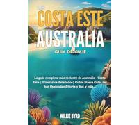 COSTA ESTE AUSTRALIA GUÍA DE VIAJE 2025: La guía completa más reciente de Australia - Costa Este | Itinerarios detallados| Cubre Nueva Gales del Sur, Queensland Norte y Sur, y más....