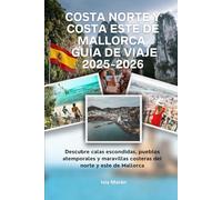 Costa norte y costa este de Mallorca Guía de viaje 2025-2026: Descubre calas escondidas, pueblos atemporales y maravillas costeras del norte y este de Mallorca