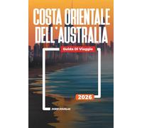 COSTA ORIENTALE DELL'AUSTRALIA Guida di viaggio 2026: Spiagge, fauna selvatica e viaggi su strada attraverso il Queensland e il Nuovo Galles del Sud