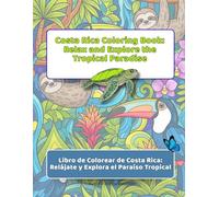 Costa Rica Coloring Book: Relax and Explore the Tropical Paradise: Libro de Colorear de Costa Rica: Relájate y Explora el Paraíso Tropical