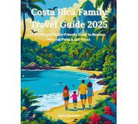 Costa Rica Family Travel Guide 2025: The Ultimate Family-Friendly Guide to Beaches, National Parks & Eco-Tours