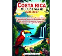 COSTA RICA GUÍA DE VIAJE 2026-2027: Explorar Volcán Arenal y La Fortuna, Manuel Antonio y Monteverde, Provincia de Guanacaste, Parque Nacional Tortuguero, Corcovado y Península de Osa, y Costa Caribe