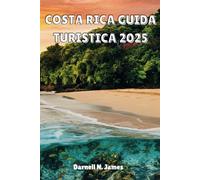 COSTA RICA GUIDA TURISTICA 2025: Scopri il parco giochi della natura: il tuo compagno di avventure essenziale