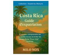Costa Rica Guide d’expatriation: S’installer, comprendre les codes locaux et éviter les pièges d’une “Pura Vida” idéalisée