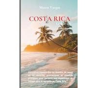 Costa Rica Guide de voyage 2024-2025: Directives essentielles en matière de santé et de sécurité, précautions et conseils pratiques pour garantir une ... de voyage sûre et agréable au Costa Rica