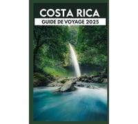 Costa Rica Guide de voyage 2025: Explorez le paradis tropical, la nature sauvage et les expériences locales authentiques