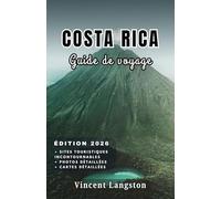 COSTA RICA Guide de voyage 2026: Conseils d'initiés sur les plages, les excursions d'observation de la faune et la gastronomie locale pour vous aider à vivre le Costa Rica comme un voyageur aguerri