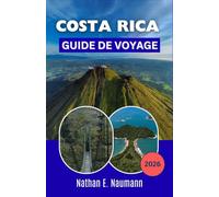 COSTA RICA GUIDE DE VOYAGE 2026: Faune des forêts tropicales, sentiers volcaniques, escapades côtières, parcs nationaux et planification pratique d'aventures mémorables