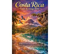 Costa Rica Guide de voyage 2026: Planifiez avec aisance, dormez au paradis, mangez comme un local et tombez amoureux de chaque instant