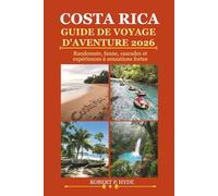 COSTA RICA GUIDE DE VOYAGE D'AVENTURE 2026: Randonnée, faune, cascades et expériences à sensations fortes