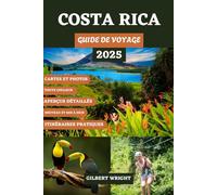 COSTA RICA GUIDE DE VOYAGE (TOUTE COULEUR): Votre manuel complet du paradis avec des itinéraires parfaits, des aventures respectueuses de ... incontournables pour un voyage inoubliable