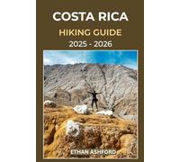 COSTA RICA HIKING GUIDE 2025 - 2026: Discover Epic Trails, Waterfalls, and Volcano Adventures Across Costa Rica’s Rainforests and National Parks