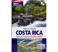 Costa Rica Iconic Travel Guide 2025: Explore Hidden Paradises, Thrilling Adventures, Diverse Wildlife & Itineraries in an Eco-Tourism Haven