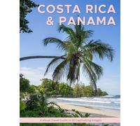 Costa Rica & Panama: A Visual Travel Guide in 50 Capitvating Images