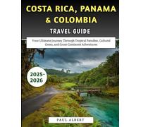 Costa Rica, Panama & Colombia Travel Guide 2025-2026: Your Ultimate Journey Through Tropical Paradise, Cultural Gems, and Cross-Continent Adventures