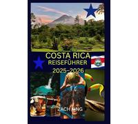 COSTA RICA REISEFÜHRER 2025-2026: „Natur, Kultur & Alleinreisen! Entdecken Sie Costa Rica mit Zuversicht.