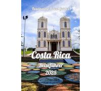Costa Rica Reiseführer 2025: Das ultimative Costa Rica-Abenteuer: Natur, Tierwelt und versteckte Schätze