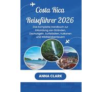 Costa Rica Reiseführer 2026: Das komplette Handbuch zur Erkundung von Stränden, Dschungeln, Surfstädten, Vulkanen und Wildtierabenteuern