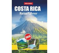 COSTA RICA REISEFÜHRER 2026: Erkunden Sie die besten Strände, Vulkane, Regenwälder und Nationalparks. Ultimativer Abenteuer- und Wildtier-Urlaubsplaner"