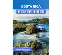 COSTA RICA REISEFÜHRER 2026: Erkunden Sie Nebelwälder, Vulkane und einsame Strände mit sorgfältig zusammengestellten Reiserouten für jeden Reisenden