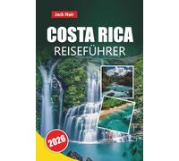 COSTA RICA REISEFÜHRER 2026: Top-Attraktionen, atemberaubende Strände, Begegnungen mit Wildtieren, lokale Küche und Reisetipps für das Abenteuerziel Mittelamerikas