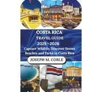 COSTA RICA TRAVEL GUIDE 2025 - 2026: Capture Wildlife, Discover Secret Beaches and Parks in Costa Rica
