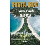 Costa Rica Travel Guide 2025-2026: Explore Nature, Culture, and Adventure Across Costa Rica's Hidden Corners and Iconic Wonders