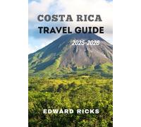 COSTA RICA TRAVEL GUIDE 2025-2026: From Volcano Trails to Caribbean Tides, Your Wild Journey Through the Heartbeat of Pura Vida.