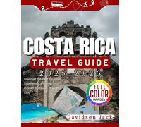 COSTA RICA TRAVEL GUIDE 2025 - 2026 (FULL COLORED): Discover the Best Beaches, Rainforests, Wildlife, and Hidden Treasures of Costa Rica