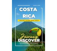 COSTA RICA TRAVEL GUIDE 2025-2026: Top Attractions, Local Secrets, Adventure Tours, Eco-Travel Tips, and Complete Itineraries for Exploring Costa Rica