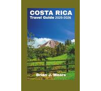 COSTA RICA TRAVEL GUIDE 2025-2026: Top Destinations Eco-Tourism Adventures and the Best Itinerary for First-Time Visitors