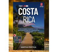 Costa Rica Travel Guide 2025 - 2026: Your Complete Companion to Costa Rica’s National Parks, Eco-Adventures & Tropical Escapes