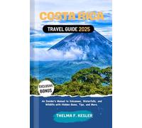 Costa Rica Travel Guide 2025: An Insider’s Manual to Volcanoes, Waterfalls, and Wildlife with Hidden Gems, Tips, and More.