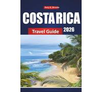 COSTA RICA TRAVEL GUIDE 2026: Discover Beaches, National Parks, and Adventure Tours with Itineraries, Maps, and Local Insights