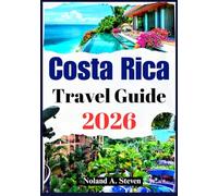 COSTA RICA TRAVEL GUIDE 2026: Experience stunning beaches, volcanoes, rainforest, Itineraries, eco-friendly hotspots, map and more
