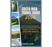 Costa Rica Travel Guide 2026: Expert Tips on Rainforests, Volcanoes, National Parks and Hidden Beaches for an unforgettable Adventure