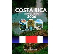 COSTA RICA TRAVEL GUIDE 2026: Explore Rainforests, Beaches, Volcanoes & National Parks with Complete Itineraries, Local Tips, and Updated Travel Guidelines