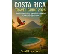 Costa Rica Travel Guide 2026: Explore Rainforests, Volcanoes & Beaches in the Land of Pura Vida: The Complete Handbook for Adventure, Culture & Relaxation