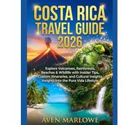 COSTA RICA TRAVEL GUIDE 2026: Explore Volcanoes, Rainforests, Beaches & Wildlife with Insider Tips, Custom Itineraries, and Cultural Insights into the Pura Vida Lifestyle