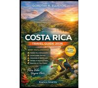 Costa Rica Travel Guide 2026: Planning an Ultimate Journey with Local Tips, Step-by-Step Itineraries, Hidden Beaches, National Parks, Eco Adventures, Where to Stay and What to Eat
