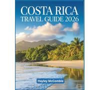 Costa Rica Travel Guide 2026: The Pacific Coast & Adventure Manual: A Self-Drive Journey Through National Parks, Cloud Forests, and Hidden Beaches