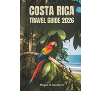 COSTA RICA TRAVEL GUIDE 2026: Your Ultimate Adventure in Central America