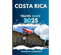 COSTA RICA TRAVEL GUIDE: Experience Adventure through Beautiful Landscapes, Hidden Gems, with Essential Tips, Must-see Landmarks on Your Tour.