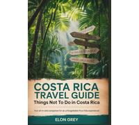 Costa Rica travel guide Things Not To Do In Costa Rica: Your All-In-One Companion For an Unforgettable Pura Vida Experience!