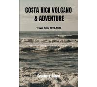 Costa Rica Volcano and Adventure Travel Guide 2026-2027: Including Rincon de la Vieja National Park, Hot Springs, Waterfalls, Hiking Trails & Eco Adventures