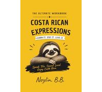 Costa Rican Expressions: Learn It, Use It, Live It: Quizzes to Speak Tico and Sound Local