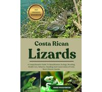 COSTA RICAN LIZARD: A Comprehensive Guide To Identification, Ecology, Breeding, Health Care, Behavior, Handling And Conservation of Costa Rica’s Diverse Lizards.