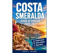 COSTA SMERALDA GUIDA DI VIAGGIO 2026-2027: Esplora baie turchesi, spiagge di sabbia bianca, borghi costieri e la cucina sarda con itinerari pratici e consigli locali.